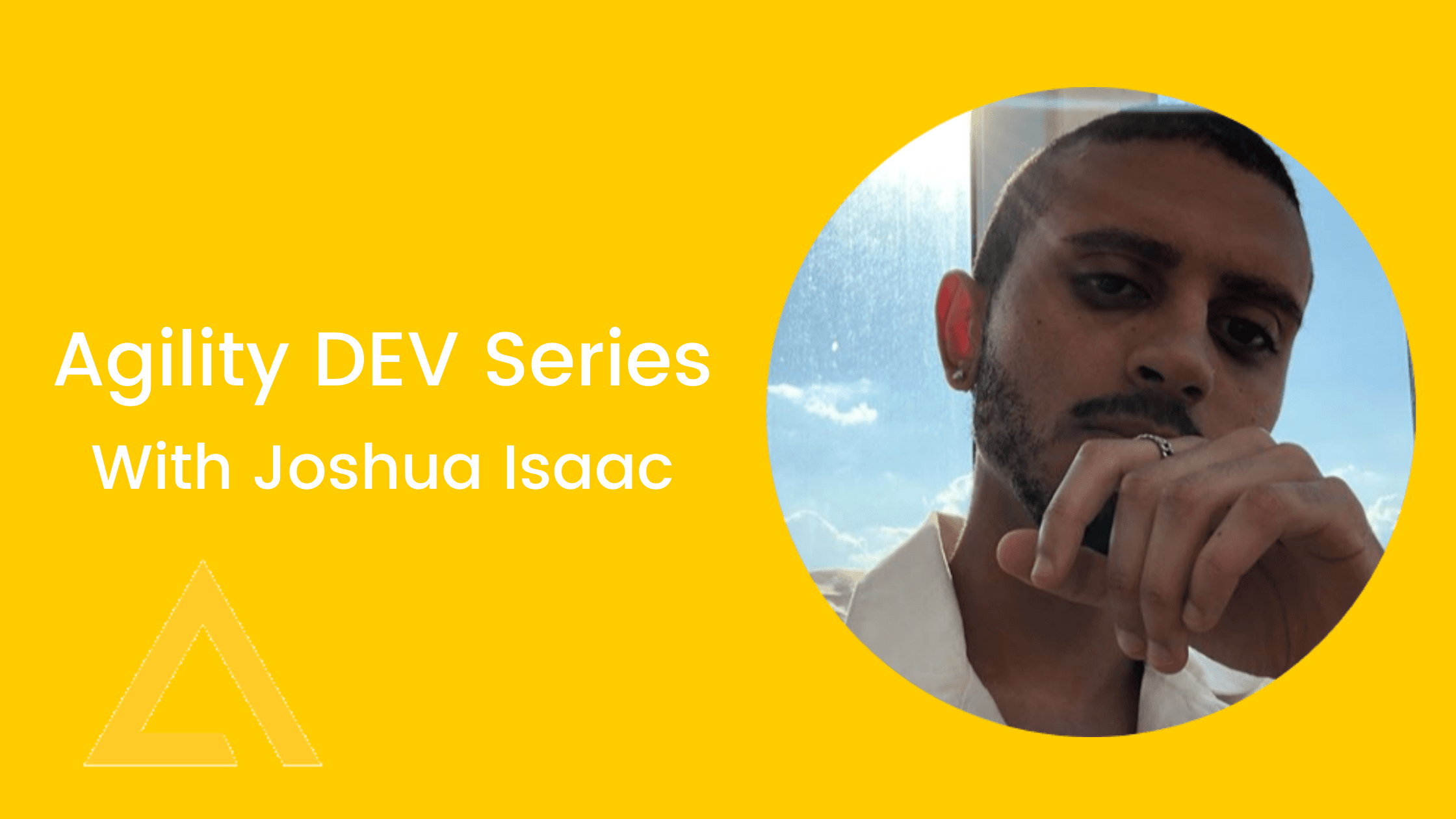 Agility DEV Series: Joshua Isaac ⚡